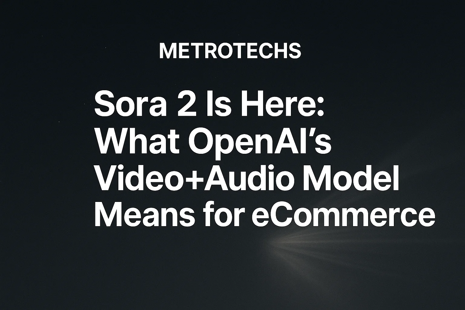 Sora 2 Is Here: What OpenAI’s New Video+Audio Model Means for eCommerce