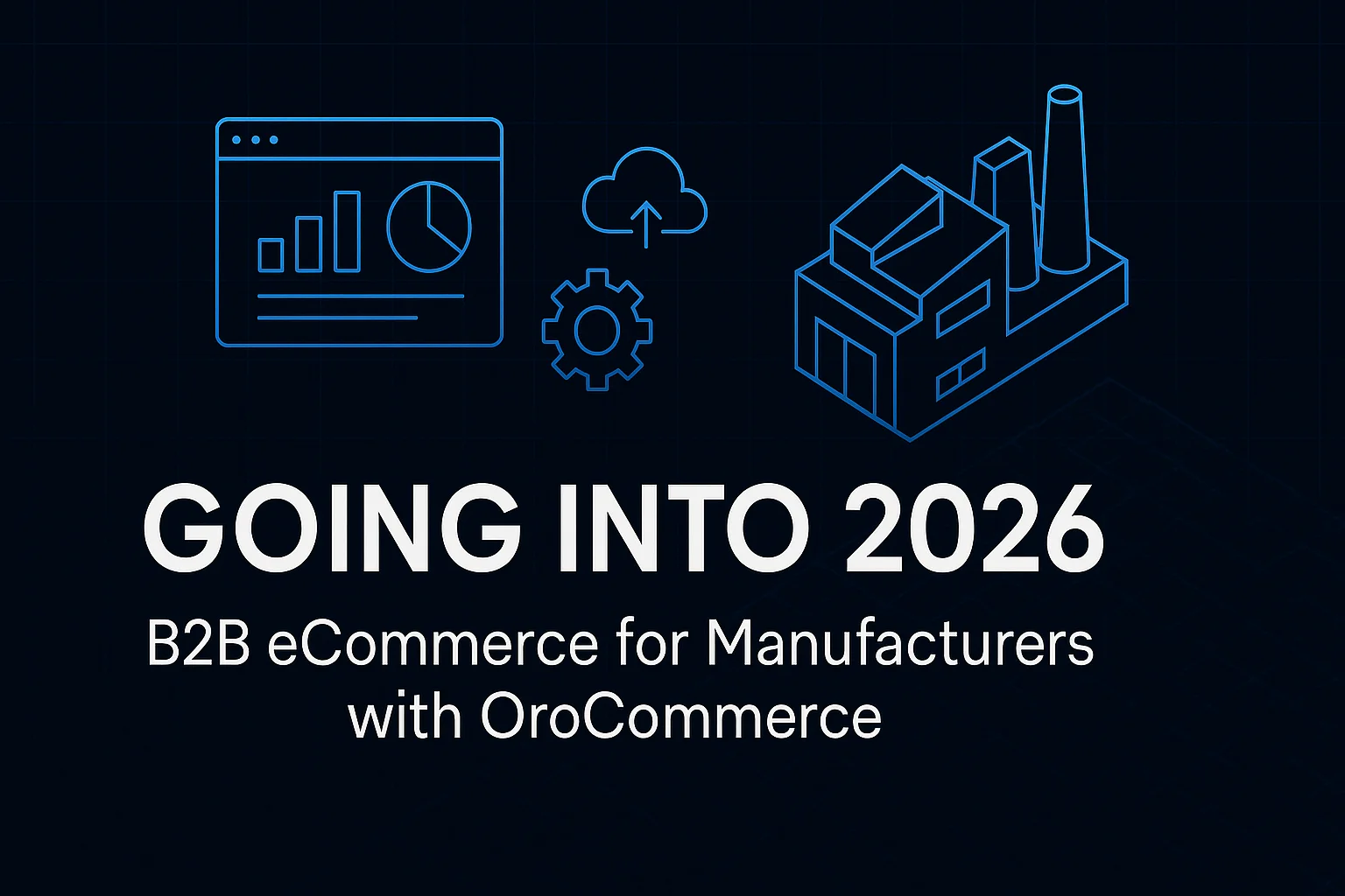 B2B eCommerce in 2025–2026: Pain Points for Manufacturers and How OroCommerce Helps
